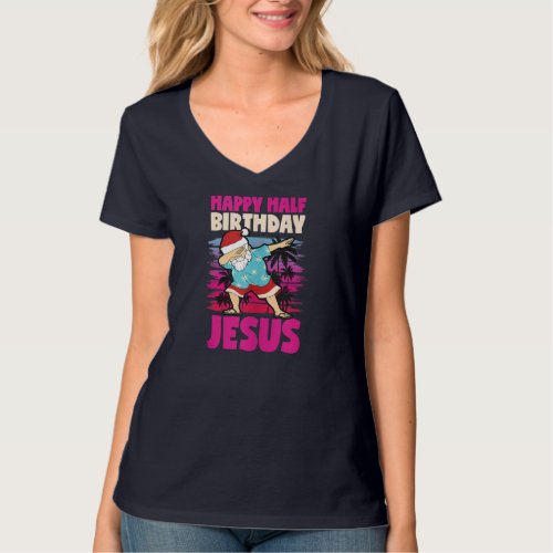Happy Half Birthday Jesus Dabbing Santa Christmas  T_Shirt