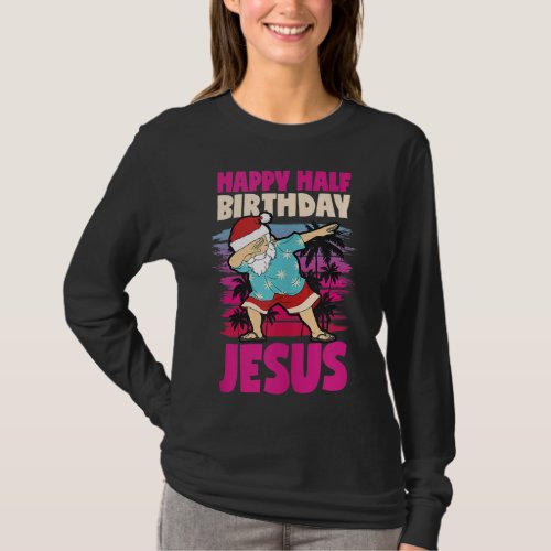 Happy Half Birthday Jesus Dabbing Santa Christmas  T_Shirt