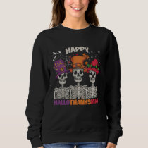 Happy HalloThanksMas Skeleton Halloween Thanksgivi Sweatshirt