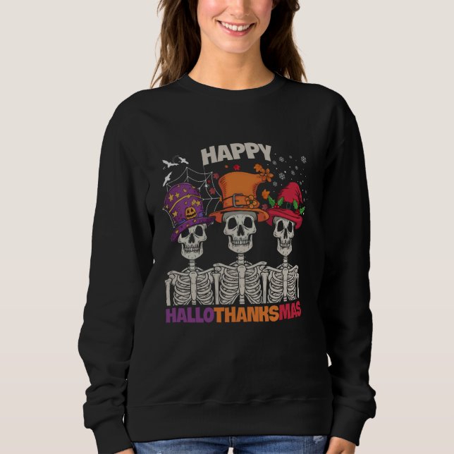Happy HalloThanksMas Skeleton Halloween Thanksgivi Sweatshirt (Front)