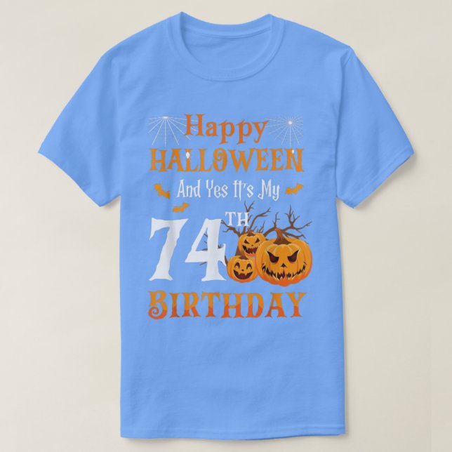 Happy Halloween And Its My 74th Birthday 74 Year O T-Shirt (Design Front)