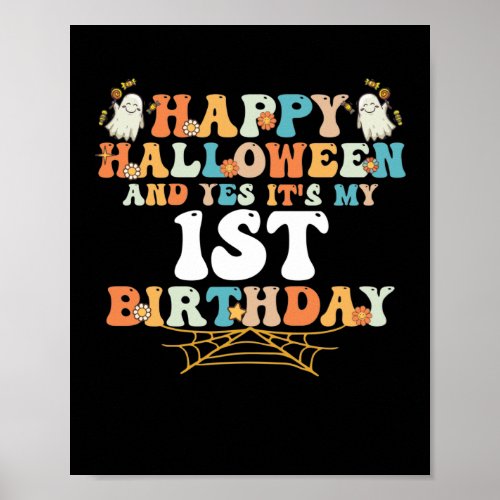 Happy Halloween And Yes Its My 1st Birthday Poster