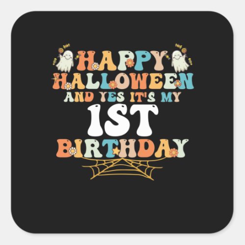 Happy Halloween And Yes Its My 1st Birthday Square Sticker