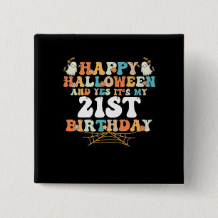 Happy Halloween And Yes Its My 21st Birthday Button