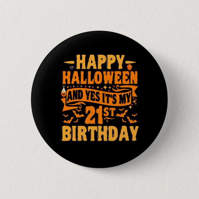 Happy Halloween and Yes It's my 21st Birthday Gift Button (Front)