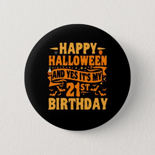 Happy Halloween and Yes Its my 21st Birthday Gift Button