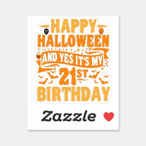 Happy Halloween and Yes Its my 21st Birthday Gift Sticker
