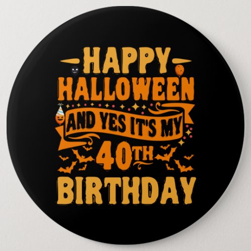 Happy Halloween and Yes Its my 40th Birthday Gift Button