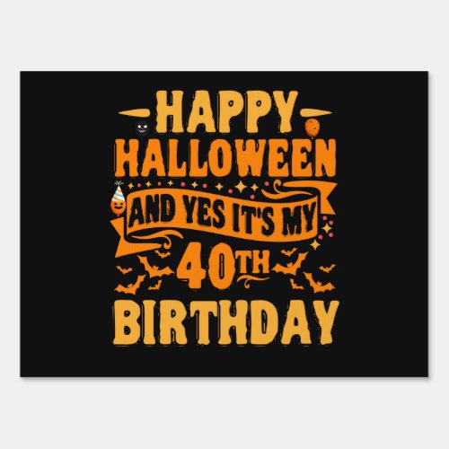 Happy Halloween and Yes Its my 40th Birthday Gift Sign