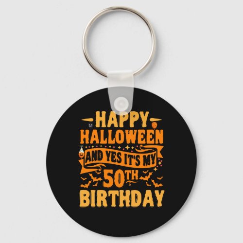 happy halloween and yes its my 50th birthday Gift Keychain
