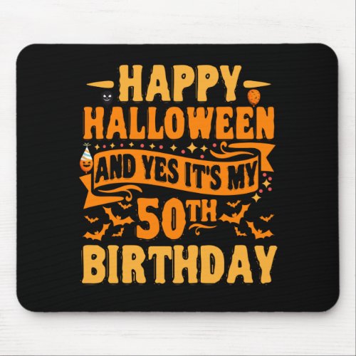 happy halloween and yes its my 50th birthday Gift Mouse Pad