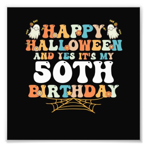 Happy Halloween And Yes Its My 50th Birthday Photo Print