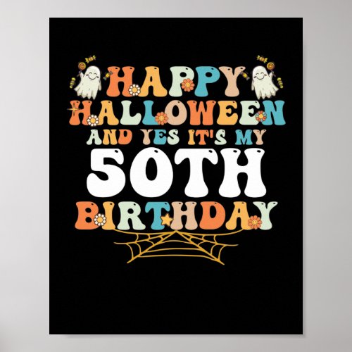 Happy Halloween And Yes Its My 50th Birthday Poster