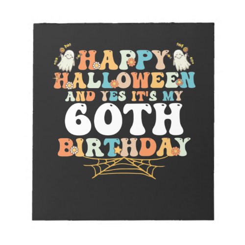 Happy Halloween And Yes Its My 60th Birthday Notepad