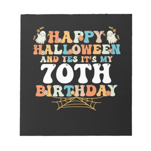 Happy Halloween And Yes Its My 70th Birthday Notepad