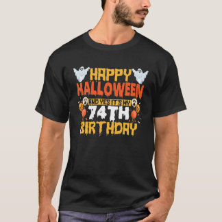 Happy Halloween And Yes It's My 74Th Birthday 74 Y T-Shirt