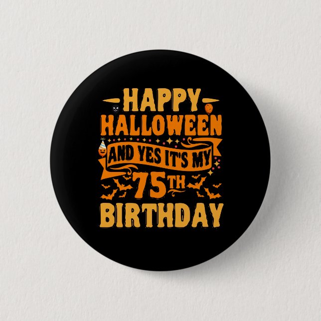 Happy Halloween and Yes It's my 75th Birthday Gift Button (Front)