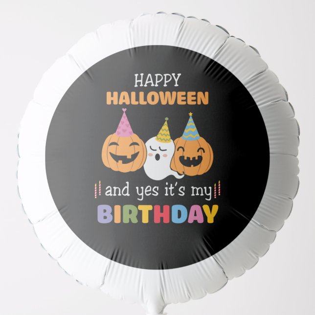 Happy Halloween and Yes it's My Birthday Balloon (Front)