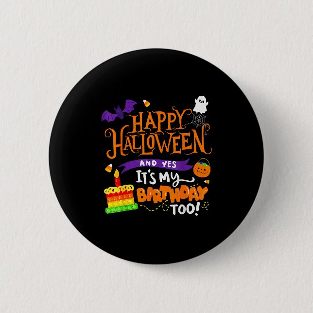Happy Halloween And Yes It's My Birthday Halloween Button (Front)
