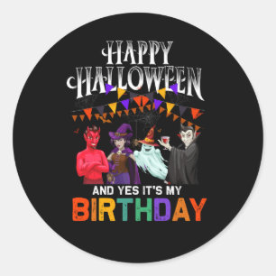Happy Halloween And Yes Its My Birthday Halloween Classic Round Sticker