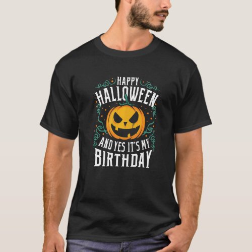Happy Halloween And Yes Its My Birthday Halloween T_Shirt