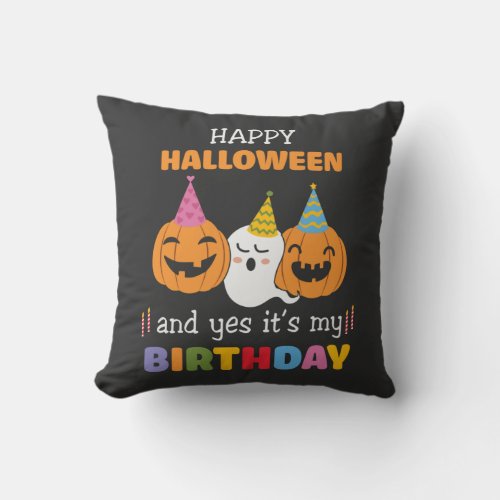 Happy Halloween and Yes its My Birthday Throw Pillow