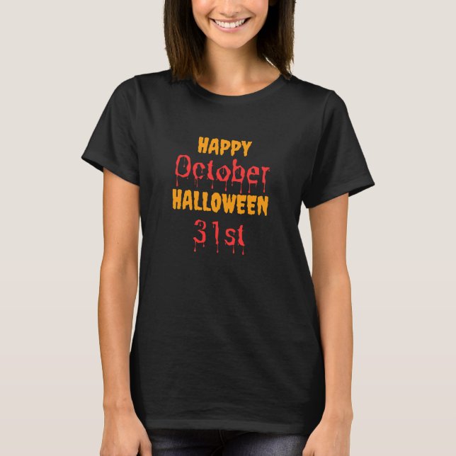 Happy Halloween October 31st T-Shirt (Front)