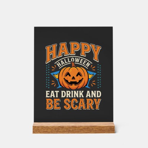 Happy Halloween Pumpkin Eat Drink Be Scary_1 Acrylic Sign