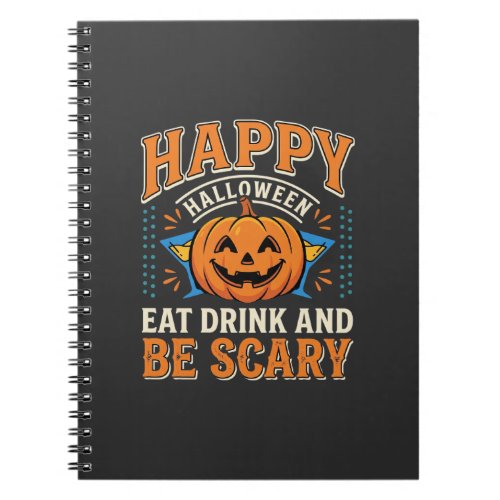 Happy Halloween Pumpkin Eat Drink Be Scary_1 Notebook