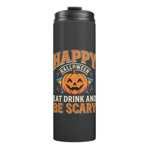 Happy Halloween Pumpkin Eat Drink Be Scary_1 Thermal Tumbler