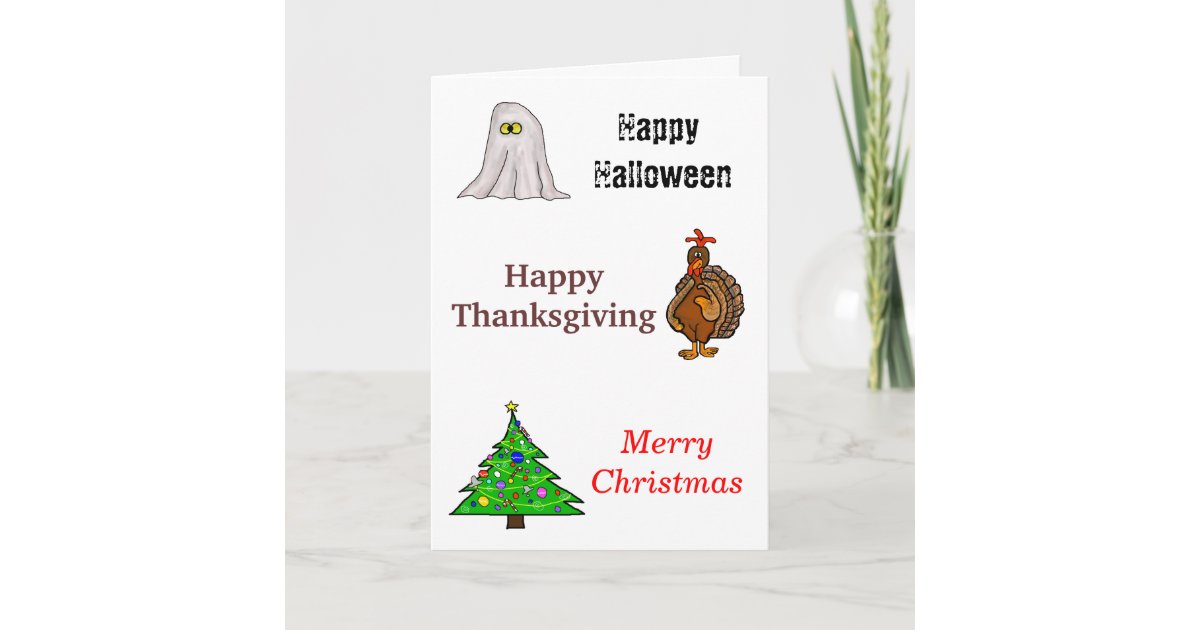 Happy Halloween, Thanksgiving, Christmas Card