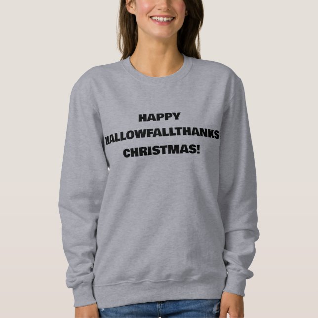 Happy HallowFallThanks Christmas Holidays Fun Sweatshirt (Front)