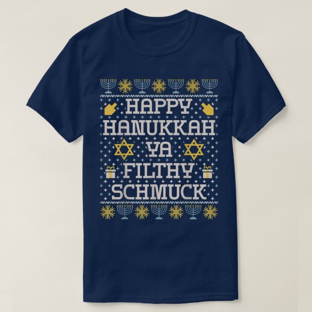Happy Hanukkah Ya Filthy Schmuck , Funny Hanukkah  T-Shirt (Design Front)