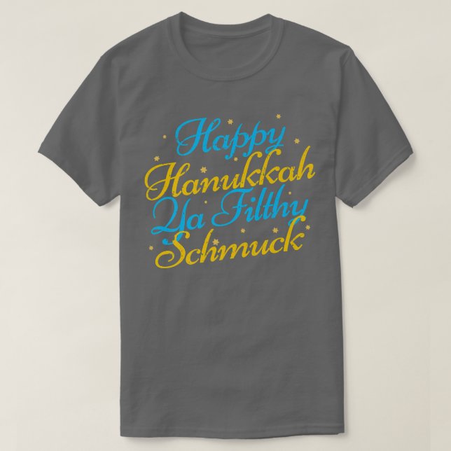 Happy Hanukkah Ya Filthy Schmuck Funny Jewish Holi T-Shirt (Design Front)