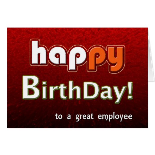 Happy Happy Birthday To A Great Employee Card | Zazzle