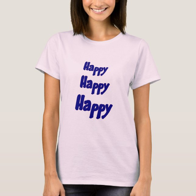 Happy Happy Happy Inspirational  T-Shirt (Front)