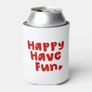 Happy Have Fun Can Cooler