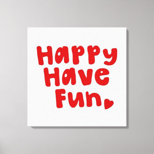 Happy Have Fun Canvas Print