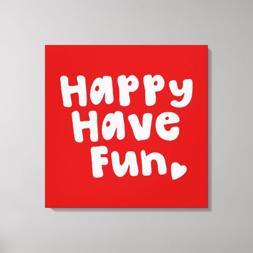 Happy Have Fun Canvas Print