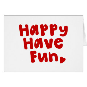 Happy Have Fun Greeting Card