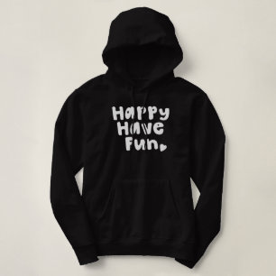 Happy Have Fun Hoodie