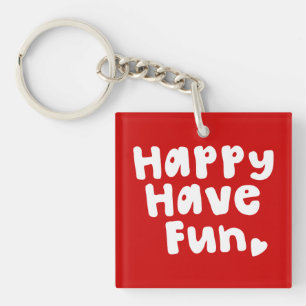 Happy Have Fun Keychain