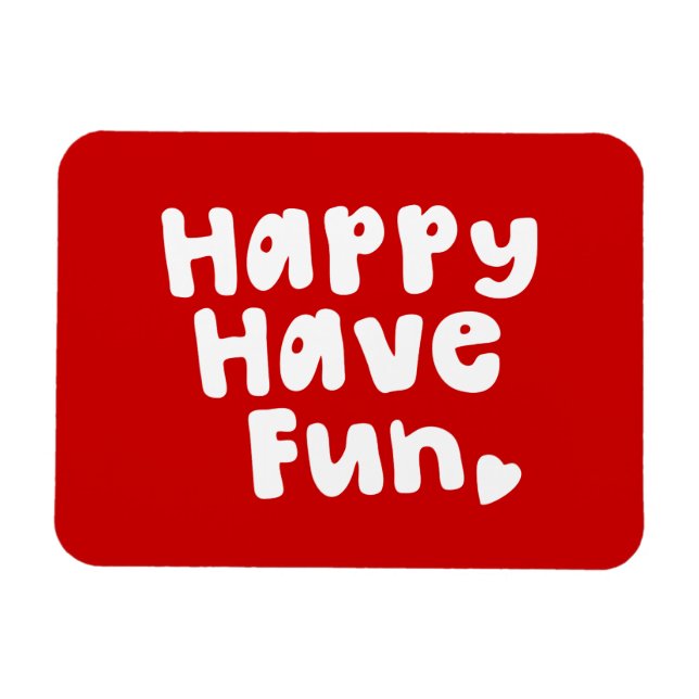 Happy Have Fun Magnet (Horizontal)