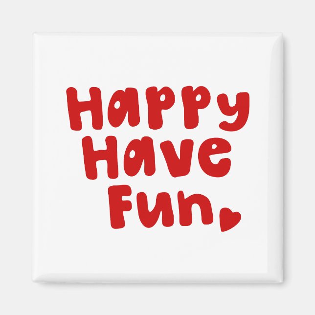Happy Have Fun Magnet (Front)