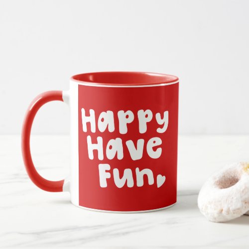 Happy Have Fun Mug