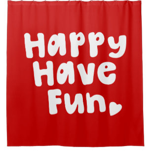 Happy Have Fun Shower Curtain