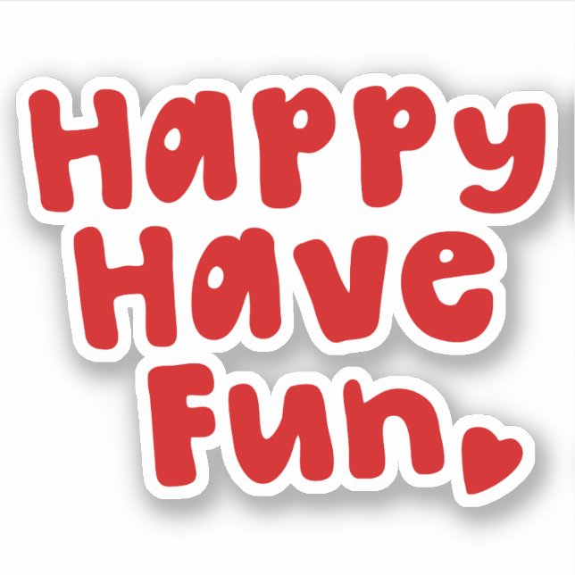 Happy Have Fun Sticker (Front)