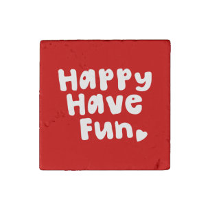 Happy Have Fun Stone Magnet