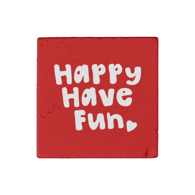 Happy Have Fun Stone Magnet (Front)