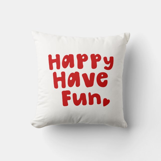 Happy Have Fun Throw Pillow (Front)